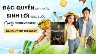 Thẻ Travel VIP Vietnam Tourist – Giải Pháp Du Lịch Tiết Kiệm, Nhiều Ưu Đãi Và Sinh Lợi Nhuận