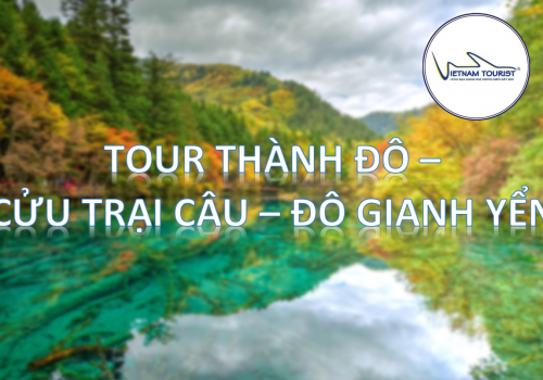 TOUR THÀNH ĐÔ - CỬU TRẠI CÂU - ĐÔ GIANG YỂN 6 NGÀY 5 ĐÊM